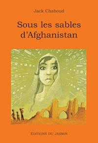 Sous les sables d'Afghanistan - Jack Chaboud - E-Book