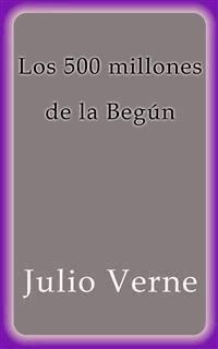 Los 500 millones de la Begún - Julio Verne - E-Book
