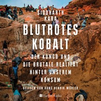 Blutrotes Kobalt. Der Kongo und die brutale Realität hinter unserem Konsum (ungekürzt) - Siddharth Kara - Hörbuch