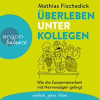 Überleben unter Kollegen - Wie die Zusammenarbeit mit Nervensägen gelingt (Autorenlesung) - Mathias Fischedick - Hörbuch