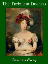 The Turbulent Duchess - Baroness Orczy - E-Book