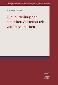 Zur Beurteilung der ethischen Vertretbarkeit von Tierversuchen - Norbert Alzmann - E-Book