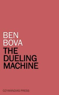 The Dueling Machine - Ben Bova - E-Book