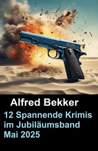 12 Spannende Krimis im Jubiläumsband Mai 2025 - Alfred Bekker - E-Book