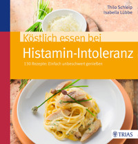 Köstlich essen bei Histamin-Intoleranz - Isabella Lübbe - E-Book