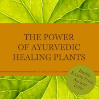 The power of Ayurvedic healing plants - Dr. Smitha Devi Chandran - E-Book