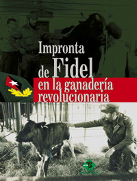 Impronta de Fidel en la ganadería revolucionaria - Colectivo de Autores - E-Book