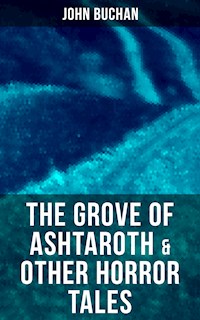 The Grove of Ashtaroth & Other Horror Tales - John Buchan - E-Book