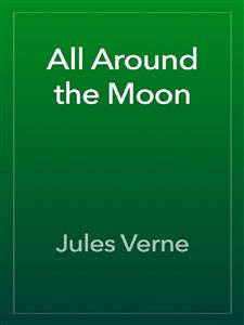 All Around The Moon - Jules Verne - E-Book