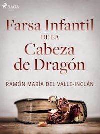 Farsa infantil de la cabeza de dragón - Ramón María Del Valle-inclán - E-Book
