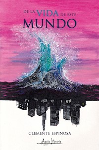 De la vida de este mundo - Clemente Espinosa - E-Book