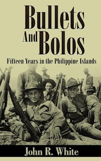 Bullets and Bolos (Annotated) - John R. White - E-Book