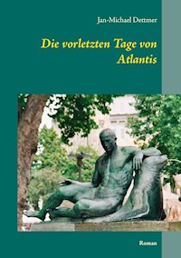 Die vorletzten Tage von Atlantis - Jan-Michael Dettmer - E-Book