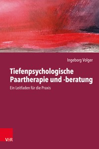 Tiefenpsychologische Paartherapie und -beratung - Ingeborg Volger - E-Book
