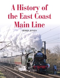 History of the East Coast Main Line - Robin Jones - E-Book