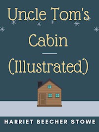 Uncle Tom's Cabin (Illustrated) - Harriet Beecher-Stowe - E-Book