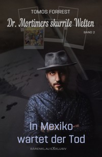 Dr. Mortimers skurrile Welten – Band 2: In Mexiko wartet der Tod - Tomos Forrest - E-Book