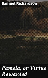 Pamela, or Virtue Rewarded - Samuel Richardson - E-Book