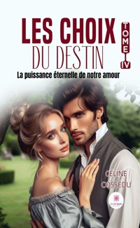 Les choix du destin - Tome 4 - Céline Cossédu - E-Book