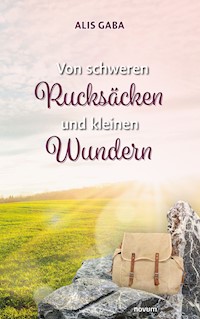 Von schweren Rucksäcken und kleinen Wundern - Alis Gaba - E-Book