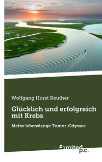 Glücklich und erfolgreich mit Krebs - Wolfgang Horst Reuther - E-Book