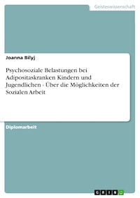 Psychosoziale Belastungen bei Adipositaskranken Kindern und Jugendlichen - Über die Möglichkeiten der Sozialen Arbeit - Joanna Bilyj - E-Book
