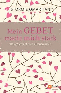 Mein Gebet macht mich stark - Stormie Omartian - E-Book