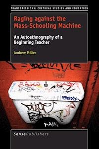 Raging against the Mass-Schooling Machine - Andrew Miller - E-Book