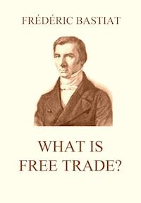 What is Free Trade? - Frédéric Bastiat - E-Book