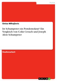 Ist Schumpeter ein Postdemokrat? Ein Vergleich von Colin Crouch und Joseph Alois Schumpeter - Sinisa Mihajlovic - E-Book