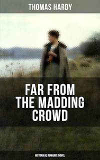 FAR FROM THE MADDING CROWD (Historical Romance Novel) - Thomas Hardy. - E-Book