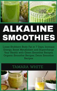 Alkaline Smoothies - Tamara White - E-Book