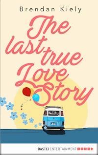 The Last True Lovestory - Brendan Kiely - E-Book