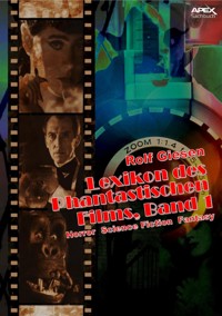 LEXIKON DES PHANTASTISCHEN FILMS, BAND 1 - Horror, Science Fiction, Fantasy - Rolf Giesen - E-Book