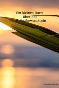 Ein kleines Buch über das Selbstbewusstsein - Mannheimer - E-Book