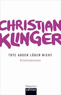 Tote Augen lügen nicht - Christian Klinger - E-Book