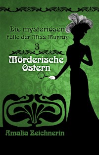 Die mysteriösen Fälle der Miss Murray: Mörderische Ostern - Amalia Zeichnerin - E-Book
