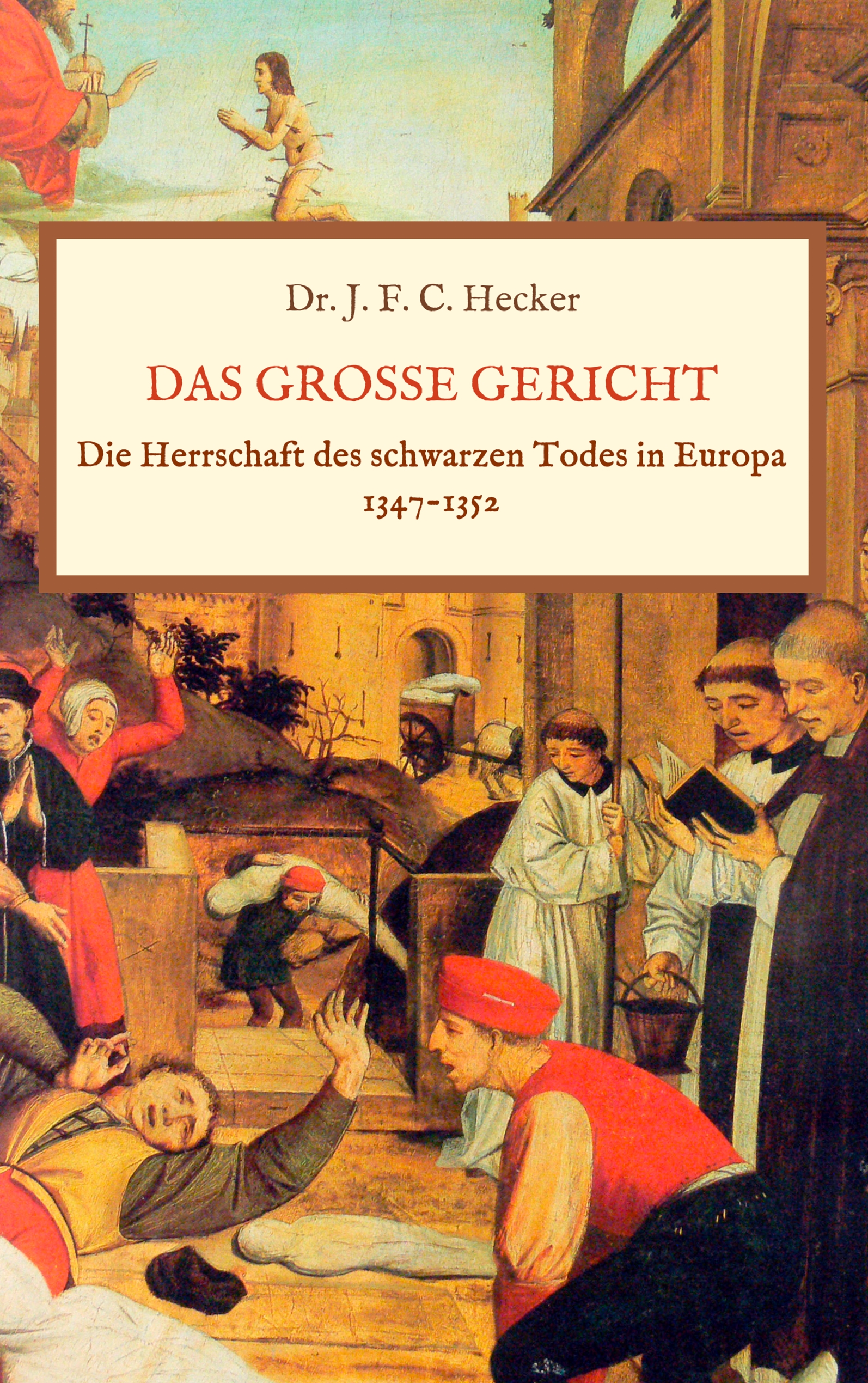 Das große Gericht: Die Herrschaft des schwarzen Todes in Europa 1347-1352 - Justus Friedrich Karl Hecker - E-Book