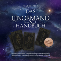 Das Lenormand Handbuch - Die leicht verständliche Komplettanleitung zum Kartenlegen zur Selbstreflexion, Traumdeutung und Problemlösung im Alltag - inkl. Lenormandkarten zum Ausdrucken - Helena Pelk - Hörbuch