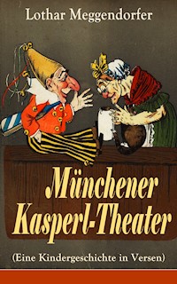 Münchener Kasperl-Theater (Eine Kindergeschichte in Versen) - Lothar Meggendorfer - E-Book
