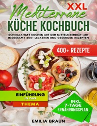 XXL Mediterrane Küche Kochbuch - Emilia Braun - E-Book