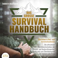 DAS GROSSE SURVIVAL HANDBUCH - Überleben in Not- und Extremsituationen: Die ultimativen Überlebenstechniken der Survival- und Bushcraftexperten. Werde jetzt zum Überlebensprofi und meistere jede Krise - Andrew Bramstone - E-Book + Hörbuch
