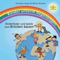 Kinder unterm Regenbogen - Neue Kinderlieder zum Brücken bauen - Christian Hüser - E-Book