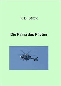 Die Firma des Piloten - K. B. Stock - E-Book