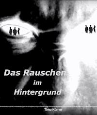 Das Rauschen im Hintergrund - Timo Körner - E-Book