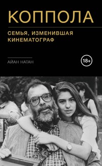 Коппола. Семья, изменившая кинематограф - Айан Натан - E-Book