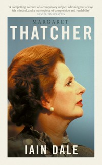 Margaret Thatcher - Iain Dale - E-Book