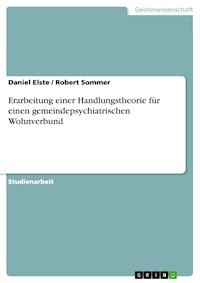 Erarbeitung einer Handlungstheorie für einen gemeindepsychiatrischen Wohnverbund - Daniel Elste - E-Book