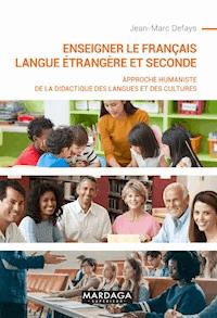 Enseigner le français langue étrangère et seconde - Jean-Marc Defays - E-Book