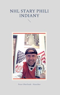 NHL stary Phili indiany - Peter Oberfrank-Hunziker - E-Book